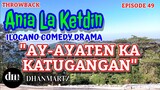 ILOCANO COMEDY DRAMA | AY-AYATEN KA KATUGANGAN | ANIA LA KETDIN 49 | THROWBACK