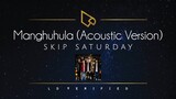 Skip Saturday | Manghuhula (Acoustic Version)