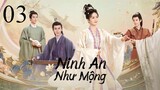 Ninh An Như Mộng - Tập 03 | Vietsub - Bạch Lộc, Trương Lăng Hách