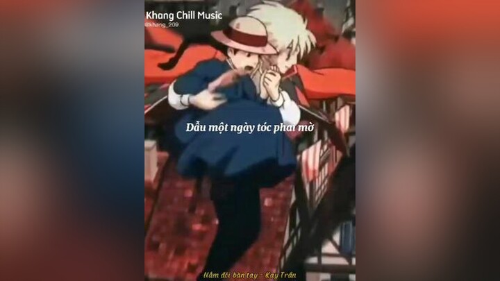 Nắm đôi bàn tay anh nhẹ nhàng.... anime howlsmovingcastle khang_209 nhacchill chill lyrics xuhuong 