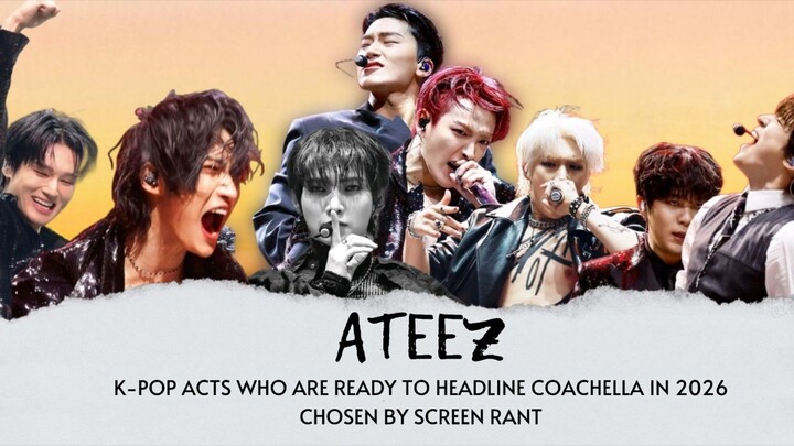 SCREEN RANT NAMED ATEEZ AS ONE OF KPOP ARTISTS THAT SHOULD HEADLINE COACHELLA IN 2026