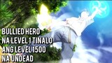 Bullied Hero na LEVEL 1 TINALO ang Level 1500 na UNDEAD - anime recap tagalog