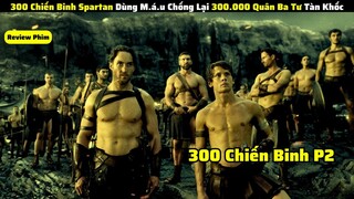 300 Quân Lính Chiến Đấu Chống Lại 300.000 Quân Ba Tư Tàn khốc|| review phim: 300 Chiến Binh Phần 2