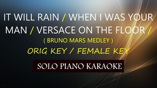 IT WILL RAIN / WHEN I WAS YOUR MAN / VERSACE ON THE FLOOR ( ORIG KEY / FEMALE KEY ) BRUNO M. MEDLEY