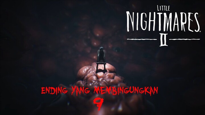 Ending Yang Membingungkan... - Little Nightmares 2 - Part 9