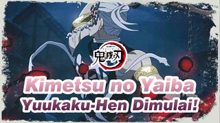 Kimetsu no Yaiba -Yuukaku-Hen Dimulai！