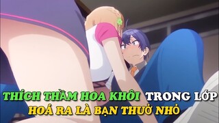 Tóm tắt anime: Thích thầm hoa khôi của lớp ai ngờ lại là bạn thuở nhỏ || Phần 1 ||Chú bé M