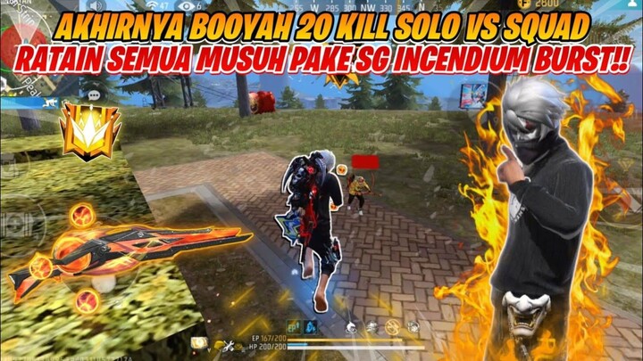 AKHIRNYA BOOYAH 20 KILL SOLO VS SQUAD RATAIN SEMUA PAKE SG INCENDIUM BURST!! FREEFIRE