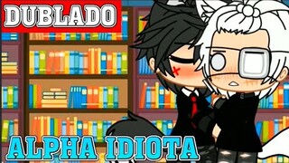 ALPHA IDIOTA || Mini-Filme || Gacha Club bl/yaoi「 Dublagem PT-BR 」