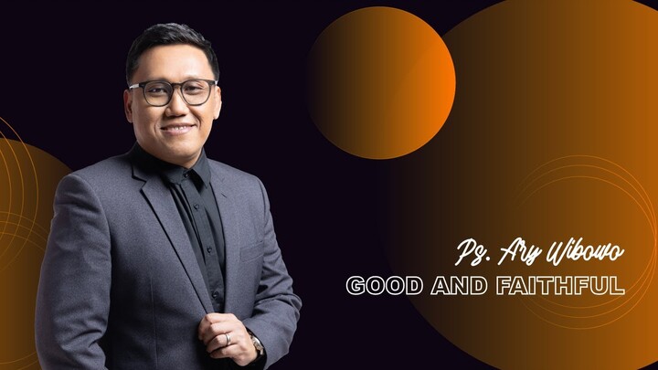 Good And Faithful - Ps. Ary Wibowo (JPCC Online Service 1 Mei 2022)