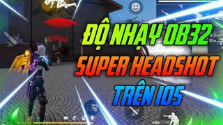 OB32 Bản Độ Nhạy Có Tỉ Lệ Headshot Siêu Cao Trên IOS