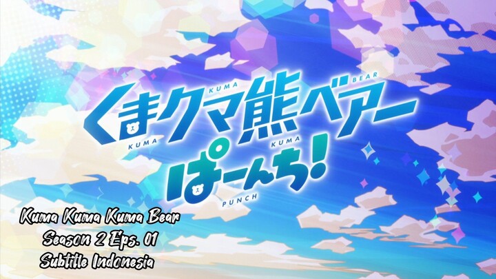 Kuma Kuma bear S2 Episode 1 (Sub indo)