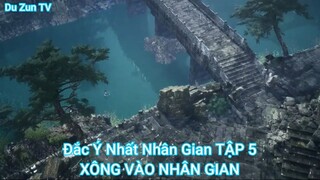 Đắc Ý Nhất Nhân Gian TẬP 5-XÔNG VÀO NHÂN GIAN