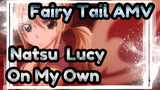 [Fairy Tail AMV] Natsu & Lucy - On My Own