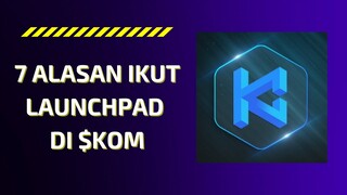 7 ALASAN $KOM MERUPAKAN PLATFORM LAUNCHPAD TERBAIK DI JAGAT CRYPTO!