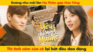 DƯỜNG NHƯ MỖI LẦN HẠ THIÊN GẶP HỨA TỔNG THÌ TÌNH CẢM CỦA CÔ LẠI BẮT ĐẦU DAO ĐỘNG || HẠ THIÊN KHI YÊU