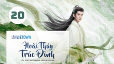 Tập 20| Hoài Thủy Trúc Đình - Love In Pavilion (Lưu Thi Thi, Trương Vân Long, Ngô Tuyên Nghi,...).