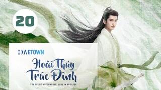 Tập 20| Hoài Thủy Trúc Đình - Love In Pavilion (Lưu Thi Thi, Trương Vân Long, Ngô Tuyên Nghi,...).