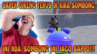 DUHH CAPEKNYA GUE CIKENG TERUS DI KIRA SOMBONG!!! , INI NDA' SOMBONG INI JAGO SAPPOO!! | PUBG Mobile