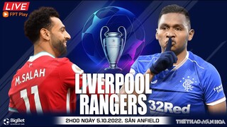 Cúp C1 Champions League | Liverpool - Rangers (2h00 ngày 5/10) trực tiếp FPT Play. NHẬN ĐỊNH BÓNG ĐÁ