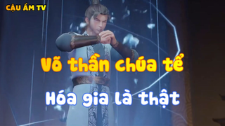 Võ thần chúa tể_Hóa ra là thật