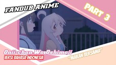 [Fandub Anime] "Makan Bersama" Oniichan Wa Oshimai versi bahasa Indonesia