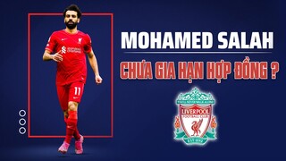 Vì sao LIVERPOOL vẫn chưa GIA HẠN HỢP ĐỒNG với MOHAMED SALAH?