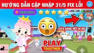 Play Together - Hướng Dẫn Cập Nhập 31/5 Fix Lỗi Không Vào Được Cửa Hàng Game