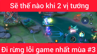 Sẽ như nào khi 2 vị tướng đi rừng lỗi game nhất mùa #3