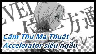 [Cấm Thư Ma Thuật] Chủ tịch mới của chúng tôi, Accelerator|Bản mashup đỉnh nhất của Accelerator