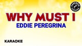 Why Must I (Karaoke) - Eddie Peregrina