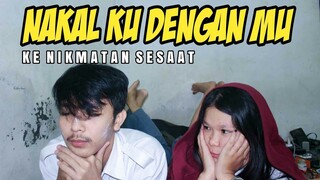 NAKAL KU DENGAN MU - KENIKMATAN SESAAT FILM PENDEK ANAK SMA KENAKALAN REMAJA