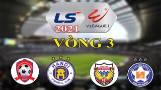 KẾT QUẢ VÒNG 3 GIẢI VĐQG VIỆT NAM V-LEAGUE 2021