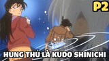 [Thám tử lừng danh Conan] - Vụ án Hung thủ là Kudo Shinichi (Phần 2)