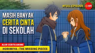 MENGENANG KEMBALI KISAH CINTA HORI & MIYAMURA DI SMA - ALUR CERITA ANIME HORIMIYA THE MISSING PIECES