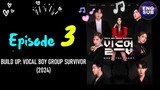 [ENG SUB]🇰🇷 SHOW |Build up:Vocal Boy Group Survivor Episode 3 full (2024)