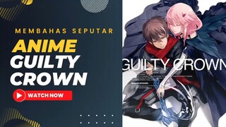 Bahas Seputar Anime : Guilty Crown