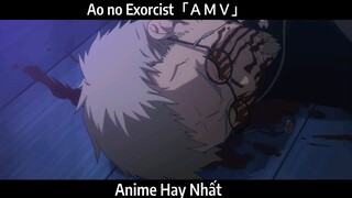 Ao no Exorcist「ＡＭＶ」Hay Nhất