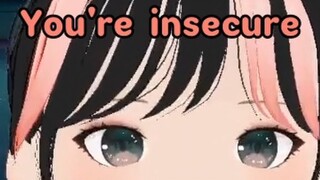 You're insecure