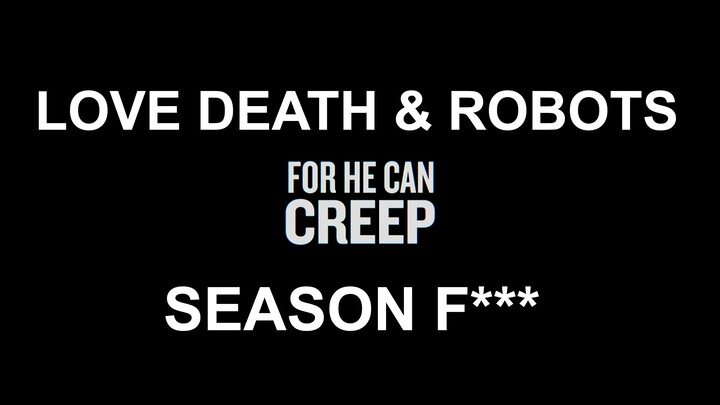 Love, Death & Robots Season 4  - For He Can Creep