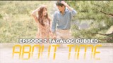 About Time Episode 2 Tagalog Dubbed
