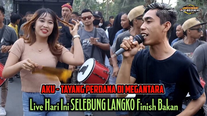 AKU - TERBARU DI MEGANTARA LIVE HARI INI SELEBUNG FINISH BAKAN