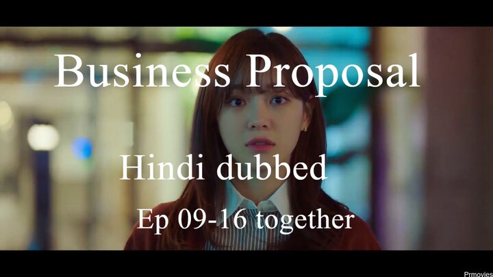 Business.Proposal.S1.Hindi.Dubbed.(Ep 09-16) together
