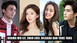 Drama Zhao Lusi dan Wu Lei Serta Yang Yang dan Dilraba Dilmurat 🎥