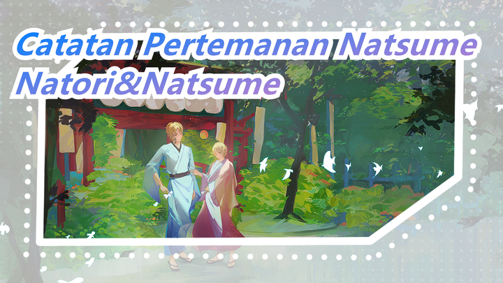 [Catatan Pertemanan Natsume] Natori&Natsume, Mereka Sangat Manis!