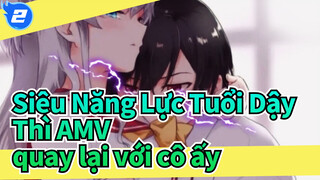 Siêu Năng Lực Tuổi Dậy Thì AMV
quay lại với cô ấy_2