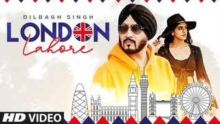 London Lahore (Full Song) Dilbagh Singh | B Praak | Jaani | Latest Punjabi Song 2021