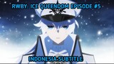 [Episode #5] [Indo Sub] [RWBY: Ice Queendom] [RWBYIQ]