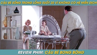 REVIEW PHIM ST | TÓM TẮT PHIM CẬU BÉ SỐNG CÔ ĐƠN TRONG LỒNG SUỐT 20 NĂM VÌ KHÔNG CÓ HỆ MIỄN DỊCH