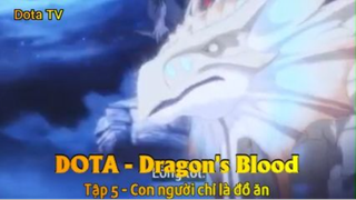 DOTA - Dragon's Blood Tập 5 - Con người chỉ là đồ ăn